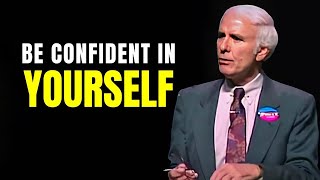 Jim Rohn  Be Confident In Yourself  Powerful Motivational Speech [upl. by Anovad]