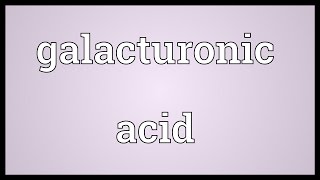 Galacturonic acid Meaning [upl. by Brandea]