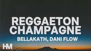 Bellakath Dani Flow  Reggaeton Champagne LetraLyrics [upl. by Nytsirc]