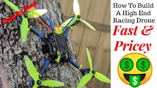 How To Build A High End 💰💰 FPV Racing Drone  All Top Of The Line Parts On One Frame [upl. by Alec]