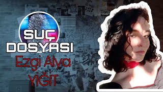 Suç Dosyası  Ezgi Alya YİĞİT  Kriminal [upl. by Alvin]