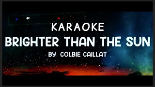 Brighter Than The Sun Karaoke [upl. by Eedya]