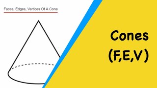 Cones How Many Faces Edges Vertices Does A Cone Have [upl. by Giuliana]