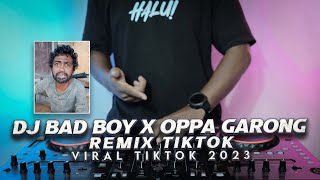 DJ BAD BOY X OPPA GARONG REMIX VIRAL TIKTOK 2023 [upl. by Aniratak]