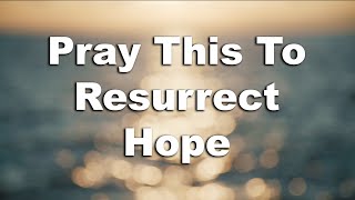 Powerful Prayer to Resurrect Hope in Jesus [upl. by Alexio]