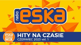 ESKA Hity na Czasie Czerwiec 2023 vol 1 – oficjalny mix Radia ESKA [upl. by Annaiel789]