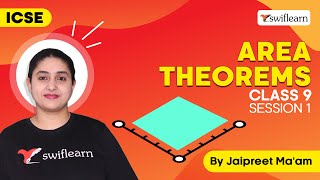 Area Theorems  Area of Figures amp Its Theorems  ICSE Class 9 Maths  Session 1  Swiflearn [upl. by Pilloff]