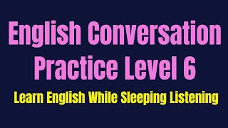 Improve Your Listening Skill amp Speaking Confidently amp Fluently  Listening English Practice Level 6 [upl. by Orme687]