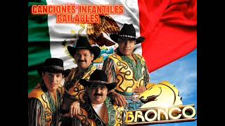 Bronco  Canciones infantiles Bailables  Volumen 1  Mexicolombia  💯🇲🇽🇲🇽🇲🇽 [upl. by Ariel13]