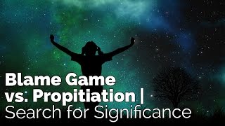 Blame Game vs Propitiation  Search for Significance 4 [upl. by Odlo879]