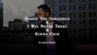 Under The Influence X I was never there X Kinna Chir  Slowed Down   oyeeditorranna  Endorphin [upl. by Prakash]