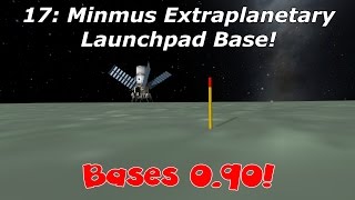 KSP Bases 090  17 Minmus Extraplanetary Launchpad Base  5th Horseman Lets Play [upl. by Nahte717]