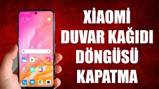 XİAOMİ DUVAR KAĞIDI DÖNGÜSÜ KAPATMA [upl. by Baelbeer]