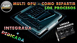 Multi GPU Dedicada e Integrada Como repartir los procesos y ganar rendimiento [upl. by Yerffoej]