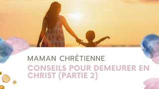 Maman Chrétienne  Comment Demeurer en Christ Partie 2 [upl. by Aekin]