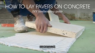 How to Lay Pavers on Concrete  Brickworks DIY Landscaping Guide [upl. by Pliner]