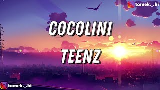 TEENZ  Cocolini TEKSTLYRICS [upl. by Eiknarf80]