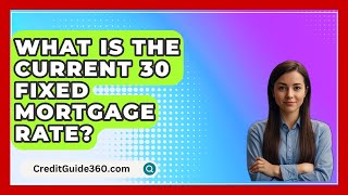 What Is The Current 30 Fixed Mortgage Rate  CreditGuide360com [upl. by Neumann]