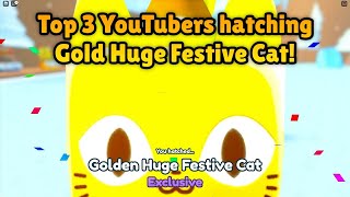 Top 3 YouTubers hatching Gold Huge Festive Cat 🎅  Pet Simulator X Roblox [upl. by Henricks12]