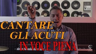 COME CANTARE GLI ACUTI IN VOCE PIENA [upl. by Neerihs]