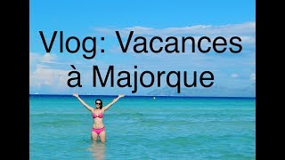 VLOG VACANCES A MAJORQUE [upl. by Elenahc]