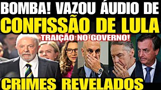 Bomba VAZOU ÁUDIO DE CONFISSÃO DO LULA “Eu tô FUDID0” TRAIÇÃO NO GOVERNO CRIMES REVELADOS DEOLAI [upl. by Agnimod]