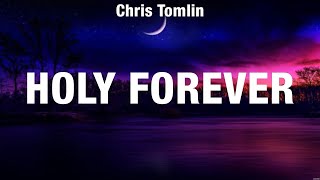 Chris Tomlin  Holy Forever Lyrics Hillsong Worship [upl. by Leaper]