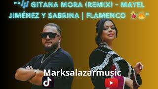 quot🎶 Gitana Mora Remix  Mayel Jiménez y Sabrina  Flamenco 2024 🔥💃  Mark Salazar Musicquot [upl. by Htims916]