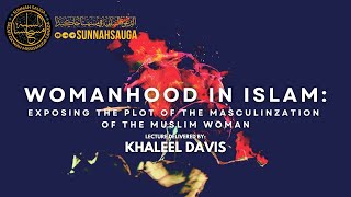 Womanhood In Islam Exposing The Plot of The Masculinization of The Muslim Woman  Khalil Davis [upl. by Bryna]