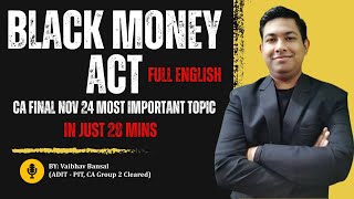 Black Money Act Full Detailed Lecture in just 30 mins  Full English  CA Final Nov 24 [upl. by Anid407]