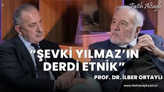 quotŞevki Yılmazın derdi etnikquot  Prof Dr İlber Ortaylı Fatih Altaylının sorularını yanıtladı [upl. by Assirod]