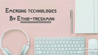 Emerging technologies chapter 5 part 1 ethioomegachannel7664 [upl. by Noryahs]