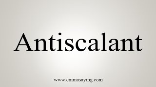 How To Say Antiscalant [upl. by Aissila228]