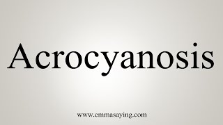 How To Say Acrocyanosis [upl. by Fontes]