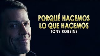 Porqué Hacemos Lo Que Hacemos  Tony Robbins en Español [upl. by Faye]