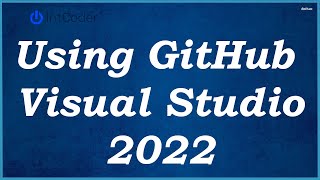 Using GitHub in Visual Studio 2022  UPDATED [upl. by Leibman]