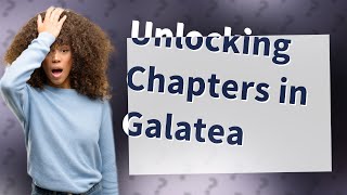 How do you unlock chapters in Galatea [upl. by Kaenel]