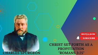 Christ Set Forth as a Propitiation quotRomans 325quot pastor charles spurgeon sermon [upl. by Ainahtan]