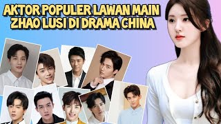 Aktor Populer Lawan Main Zhao Lusi di Drama China [upl. by Anina]