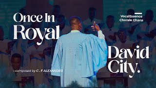 Once In Royal Davids City CF Alexander  Desc Sir Stephen Cleobury  VocalEssence Chorale Ghana [upl. by Anirres]