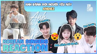 Korean singers🇰🇷 Reaction  ANH ĐÁNH RƠI NGƯỜI YÊU NÀY Live  ANDIEZ🇻🇳 [upl. by Alla]