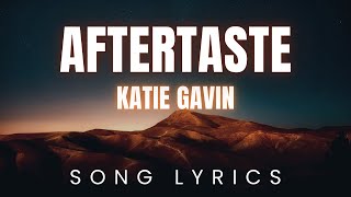 Katie Gavin  Aftertaste  SONG LYRICS Version [upl. by Anayd664]