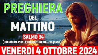 🌞PREGHIERA DEL MATTINO –VENERDI 4 OTTOBRE 2024–SALMO 34 PREGHIERA PER LA LIBERAZIONE DALLangoscia [upl. by Nanda]