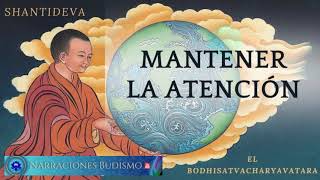 MANTENER LA ATENCIÓN  La Práctica del Bodhisatva  SHANTIDEVA V ‐ [upl. by Krishna]