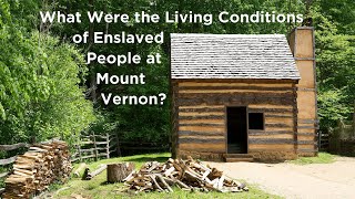 What Were the Living Conditions of the Enslaved People at Mount Vernon [upl. by Alel]