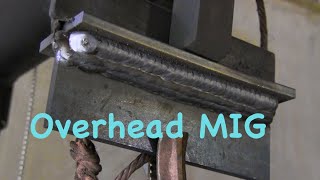 MIG Welding Overhead  Mig basics part 8 [upl. by Noorah]