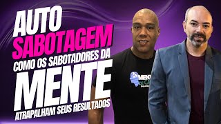 Auto Sabotagem Como os 10 Sabotadores da Mente Afetam Seus Resultados [upl. by Wills]