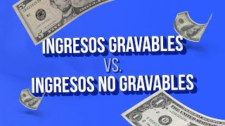 Ingresos gravables vs ingresos no gravables [upl. by Notsnhoj602]