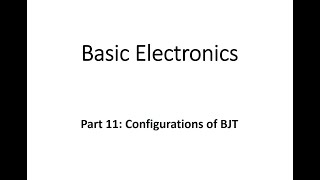 Basic Electronics  Part 11  Configurations of BJT [upl. by Airb]