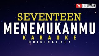 Menemukanmu  Seventeen Karaoke [upl. by Nicolea530]